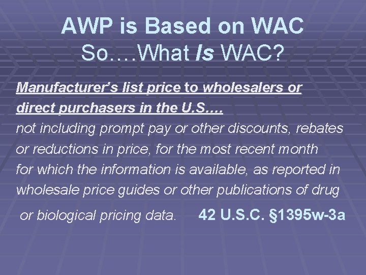 AWP is Based on WAC So…. What Is WAC? Manufacturer’s list price to wholesalers