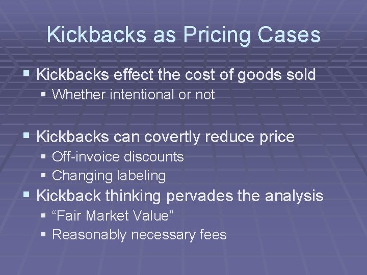 Kickbacks as Pricing Cases § Kickbacks effect the cost of goods sold § Whether