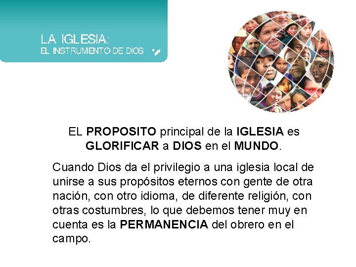 EL PROPOSITO principal de la IGLESIA es GLORIFICAR a DIOS en el MUNDO. Cuando