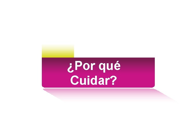 ¿Por qué Cuidar? 