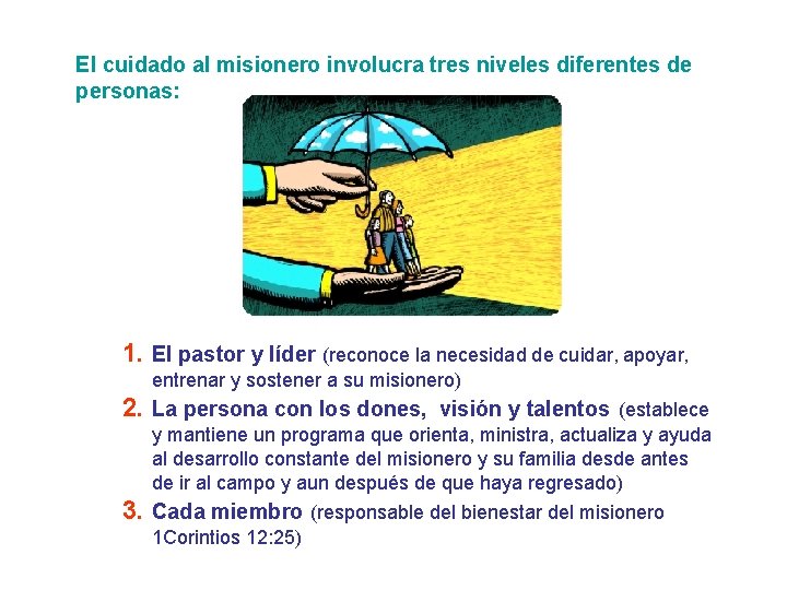 El cuidado al misionero involucra tres niveles diferentes de personas: 1. El pastor y