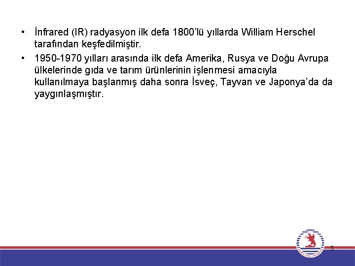  • İnfrared (IR) radyasyon ilk defa 1800’lü yıllarda William Herschel tarafından keşfedilmiştir. •