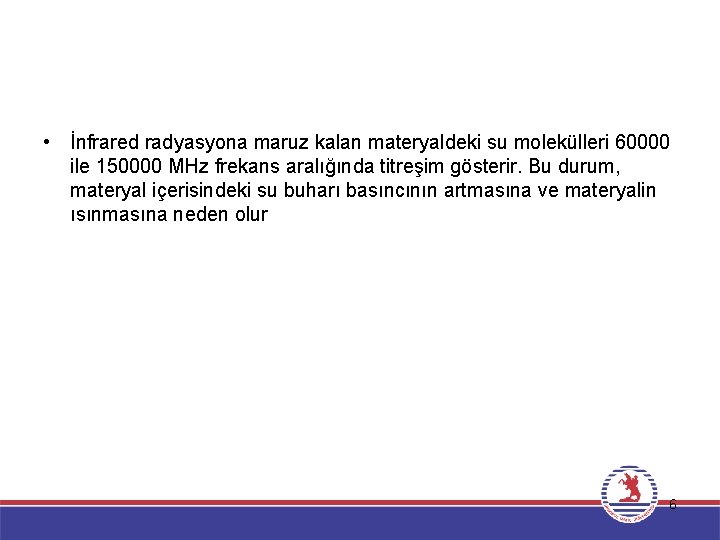  • İnfrared radyasyona maruz kalan materyaldeki su molekülleri 60000 ile 150000 MHz frekans