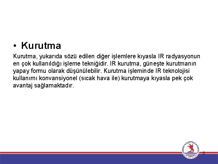  • Kurutma, yukarıda sözü edilen diğer işlemlere kıyasla IR radyasyonun en çok kullanıldığı