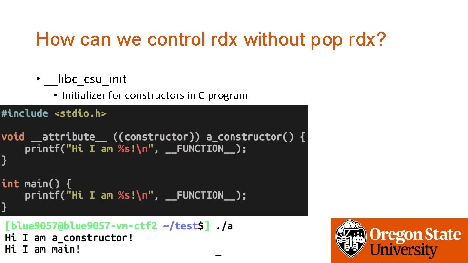 How can we control rdx without pop rdx? • __libc_csu_init • Initializer for constructors