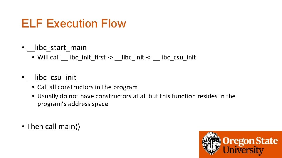 ELF Execution Flow • __libc_start_main • Will call __libc_init_first -> __libc_init -> __libc_csu_init •