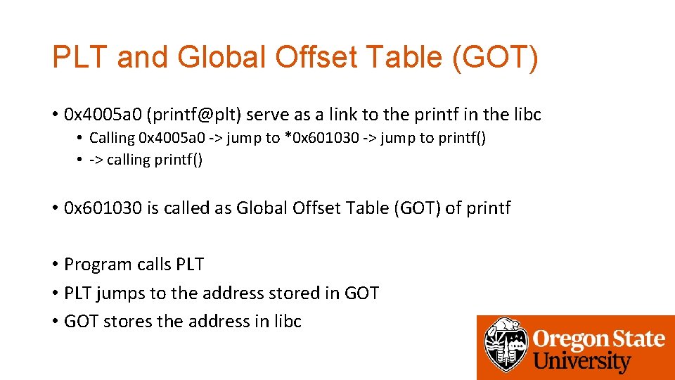 PLT and Global Offset Table (GOT) • 0 x 4005 a 0 (printf@plt) serve