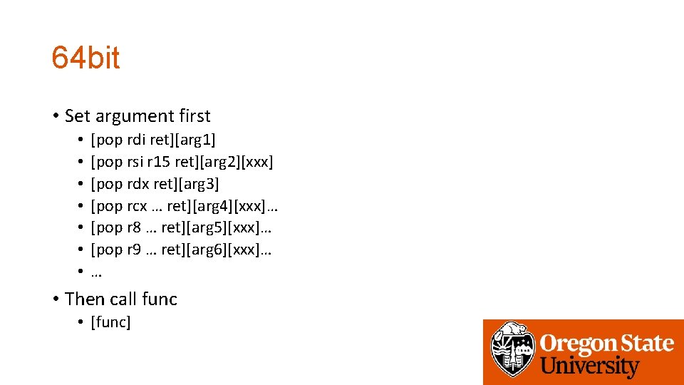 64 bit • Set argument first • • [pop rdi ret][arg 1] [pop rsi