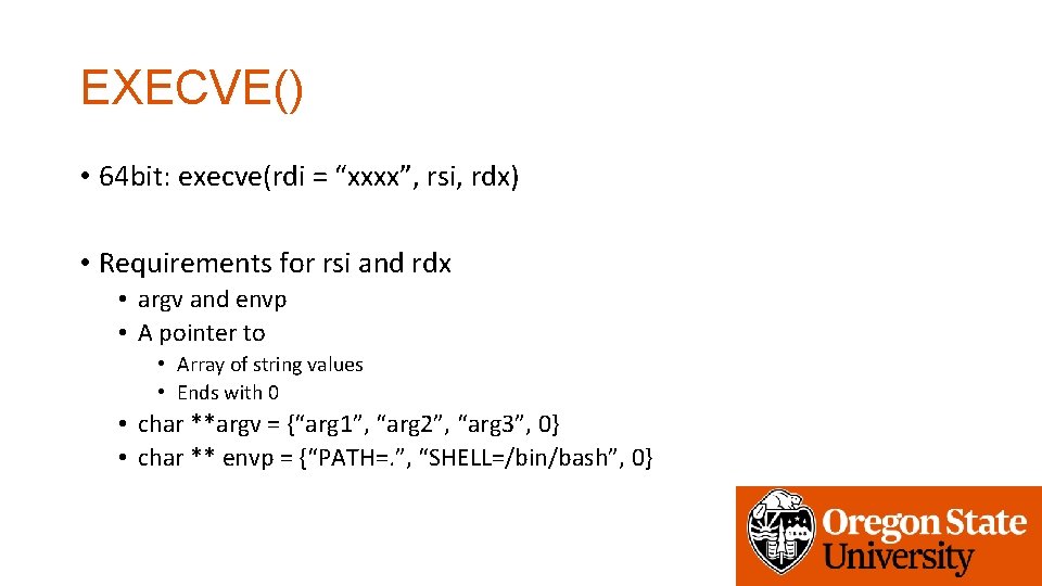 EXECVE() • 64 bit: execve(rdi = “xxxx”, rsi, rdx) • Requirements for rsi and