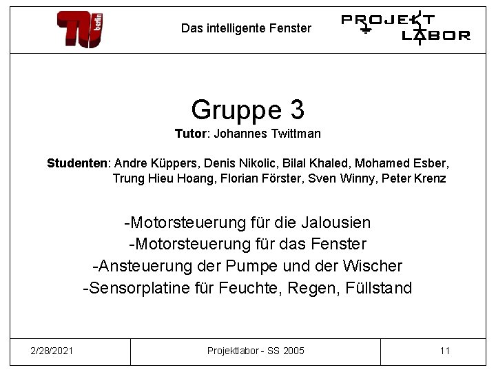 Das intelligente Fenster Gruppe 3 Tutor: Johannes Twittman Studenten: Andre Küppers, Denis Nikolic, Bilal