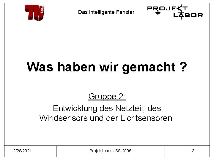 Das intelligente Fenster Was haben wir gemacht ? Gruppe 2: Entwicklung des Netzteil, des