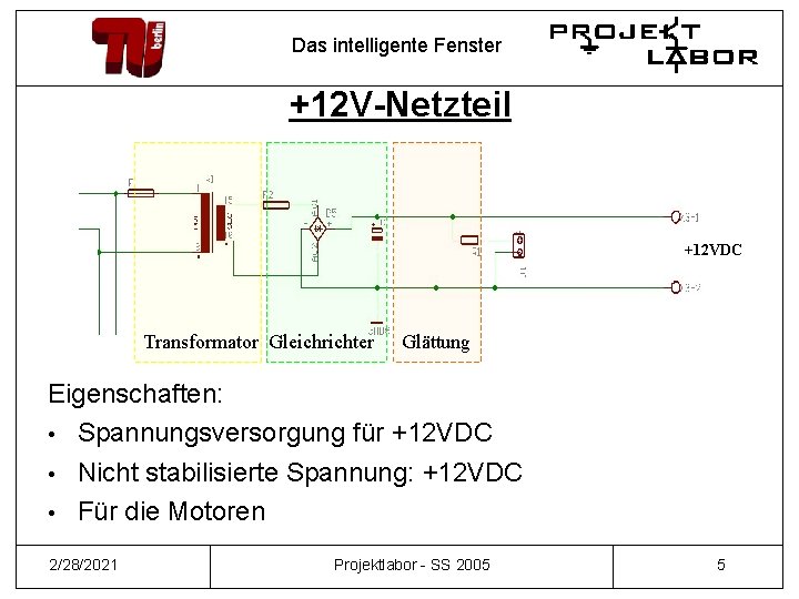 Das intelligente Fenster +12 V-Netzteil +12 VDC Transformator Gleichrichter Glättung Eigenschaften: • Spannungsversorgung für