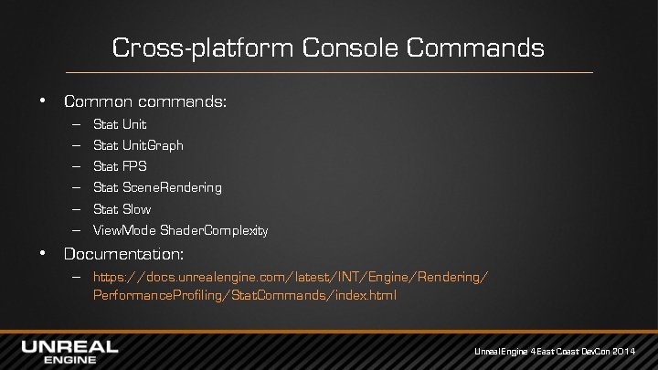 Cross-platform Console Commands • Common commands: – – – Stat Unit. Graph Stat FPS