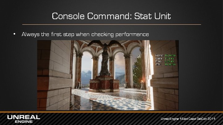 Console Command: Stat Unit • Always the first step when checking performance Unreal Engine