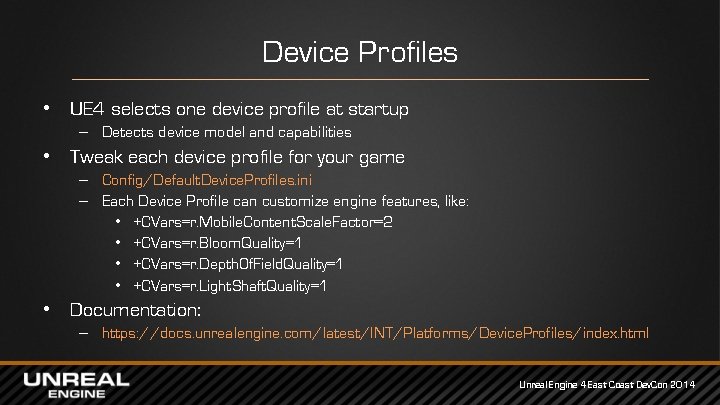 Device Profiles • UE 4 selects one device profile at startup – Detects device