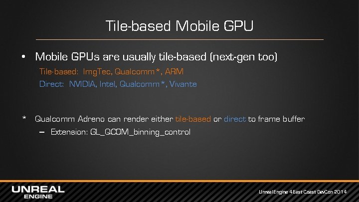 Tile-based Mobile GPU • Mobile GPUs are usually tile-based (next-gen too) Tile-based: Img. Tec,