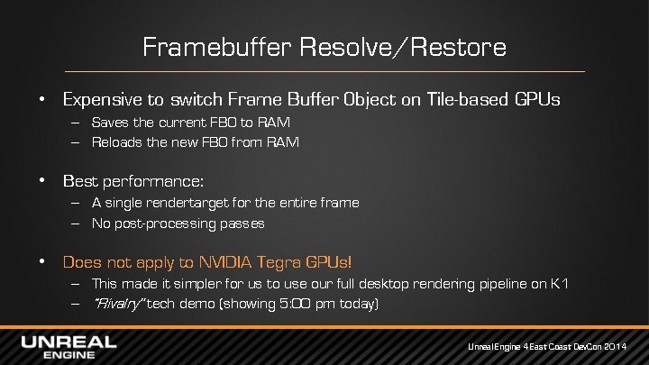 Framebuffer Resolve/Restore • Expensive to switch Frame Buffer Object on Tile-based GPUs – Saves