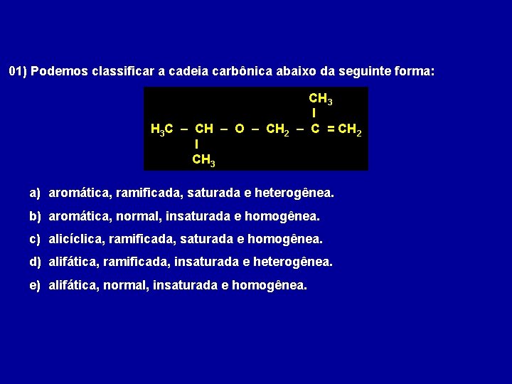 01) Podemos classificar a cadeia carbônica abaixo da seguinte forma: CH 3 I H