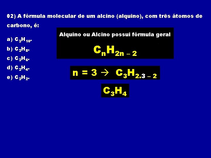 02) A fórmula molecular de um alcino (alquino), com três átomos de carbono, é: