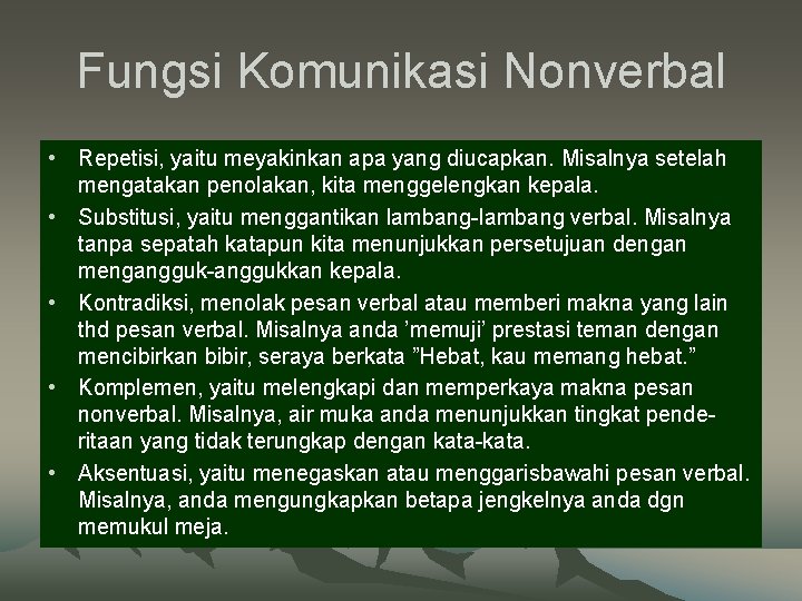 Fungsi Komunikasi Nonverbal • Repetisi, yaitu meyakinkan apa yang diucapkan. Misalnya setelah mengatakan penolakan,