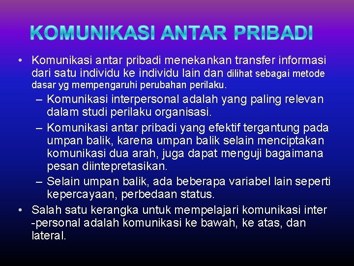  • Komunikasi antar pribadi menekankan transfer informasi dari satu individu ke individu lain