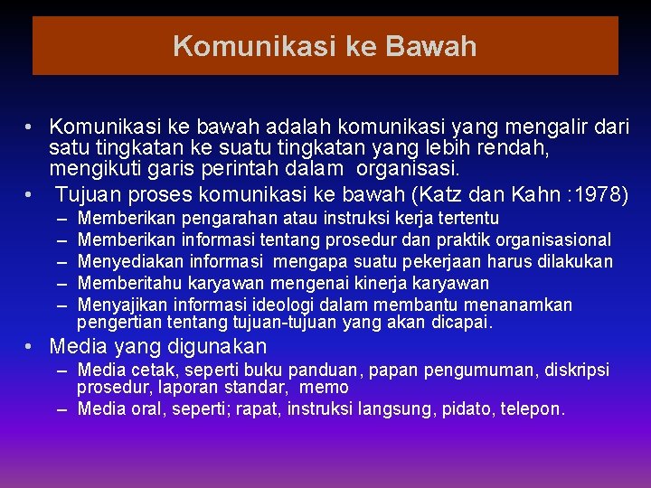 Komunikasi ke Bawah • Komunikasi ke bawah adalah komunikasi yang mengalir dari satu tingkatan