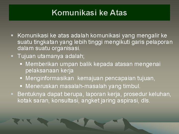 Komunikasi ke Atas § Komunikasi ke atas adalah komunikasi yang mengalir ke suatu tingkatan