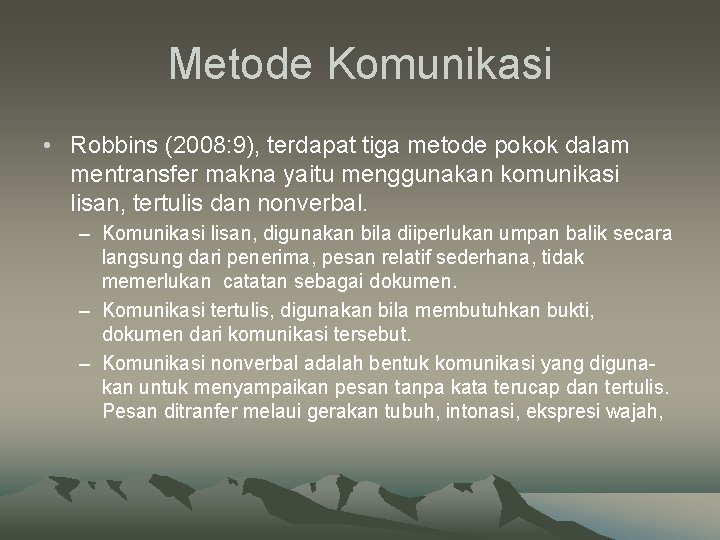 Metode Komunikasi • Robbins (2008: 9), terdapat tiga metode pokok dalam mentransfer makna yaitu