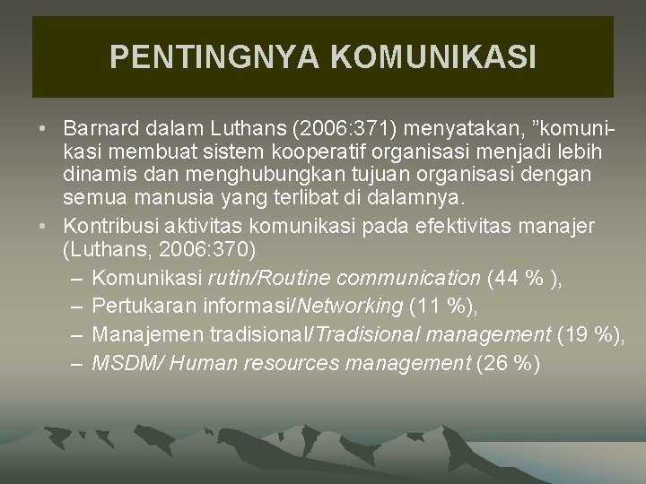 PENTINGNYA KOMUNIKASI • Barnard dalam Luthans (2006: 371) menyatakan, ”komunikasi membuat sistem kooperatif organisasi