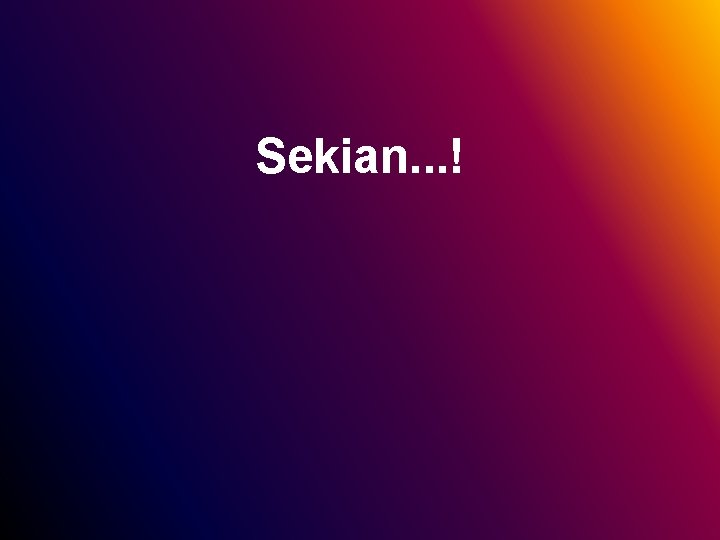 Sekian. . . ! 