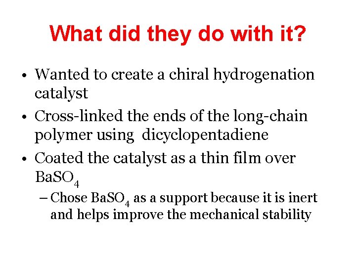 What did they do with it? • Wanted to create a chiral hydrogenation catalyst