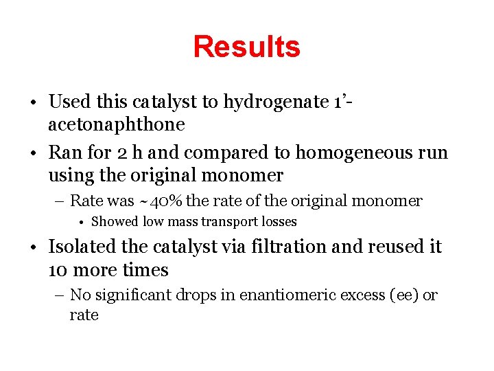 Results • Used this catalyst to hydrogenate 1’acetonaphthone • Ran for 2 h and