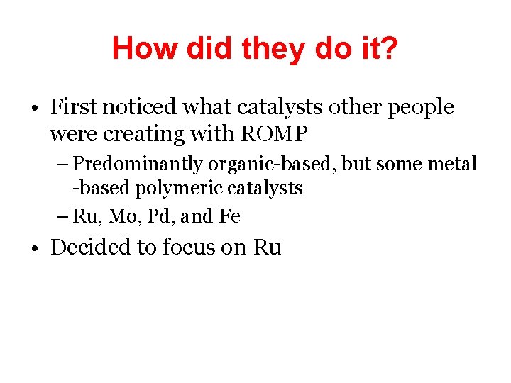 How did they do it? • First noticed what catalysts other people were creating