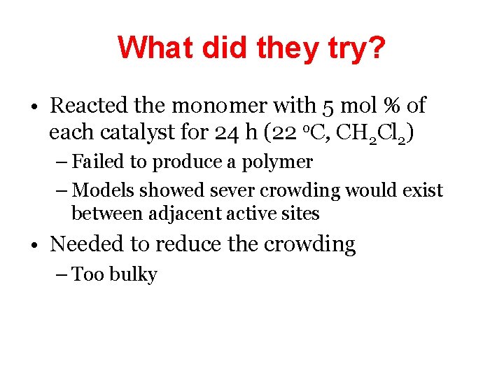 What did they try? • Reacted the monomer with 5 mol % of each