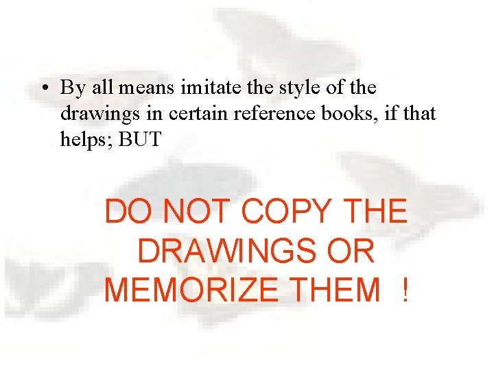  • By all means imitate the style of the drawings in certain reference