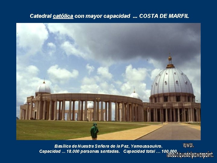 Catedral católica con mayor capacidad. . . COSTA DE MARFIL Basílica de Nuestra Señora