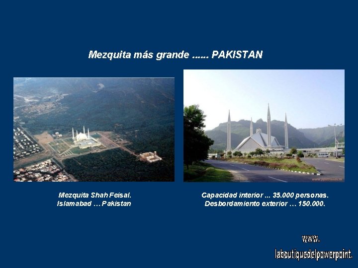 Mezquita más grande. . . PAKISTAN Mezquita Shah Feisal. Islamabad … Pakistan Capacidad interior.