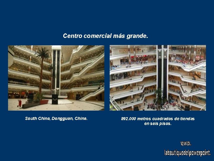 Centro comercial más grande. South China, Dongguan, China. 892. 000 metros cuadrados de tiendas