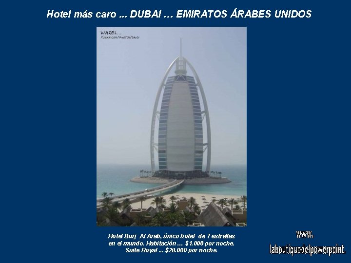 Hotel más caro. . . DUBAI … EMIRATOS ÁRABES UNIDOS Hotel Burj Al Arab,