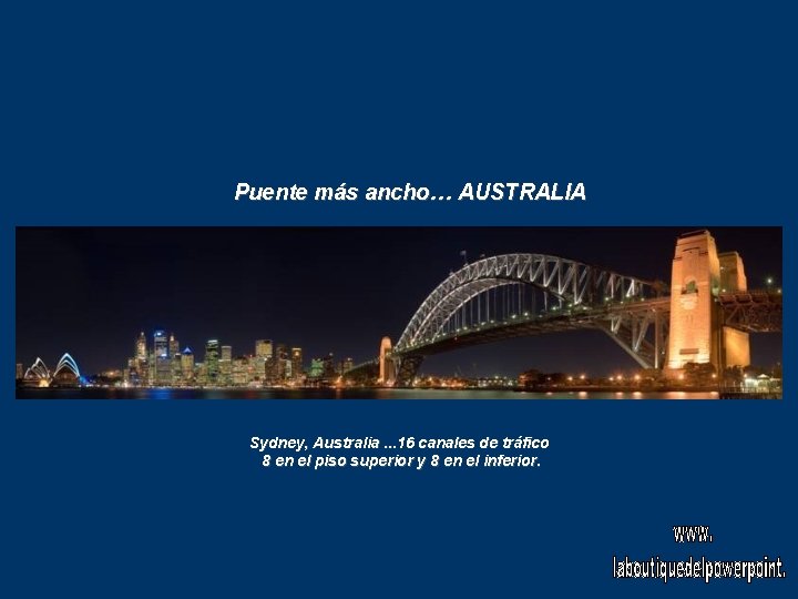 Puente más ancho… AUSTRALIA Sydney, Australia. . . 16 canales de tráfico 8 en