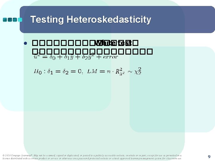 Testing Heteroskedasticity ● �������� White test ��������� © 2016 Cengage Learning ®. May not