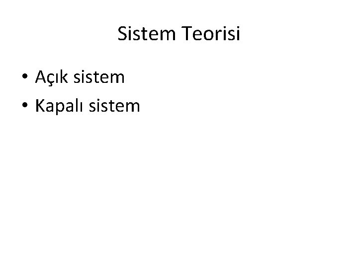 Sistem Teorisi • Açık sistem • Kapalı sistem 
