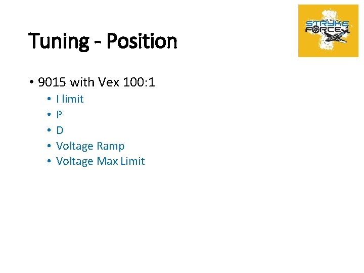 Tuning - Position • 9015 with Vex 100: 1 • • • I limit
