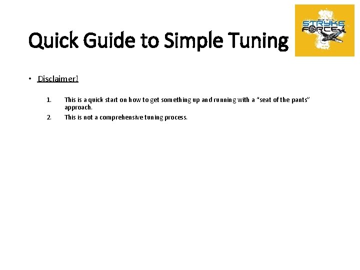 Quick Guide to Simple Tuning • Disclaimer! 1. 2. This is a quick start