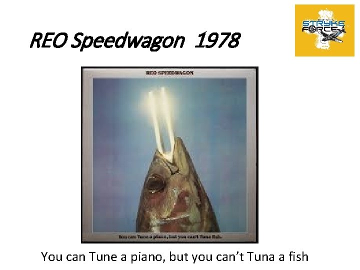 REO Speedwagon 1978 You can Tune a piano, but you can’t Tuna a fish