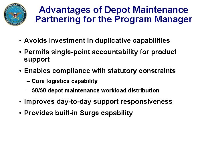 Advantages of Depot Maintenance Partnering for the Program Manager • Avoids investment in duplicative