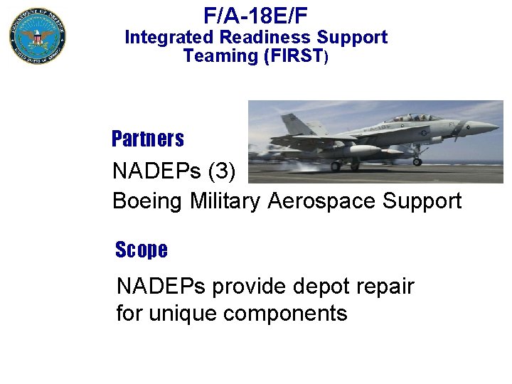 F/A-18 E/F Integrated Readiness Support Teaming (FIRST) Partners NADEPs (3) Boeing Military Aerospace Support