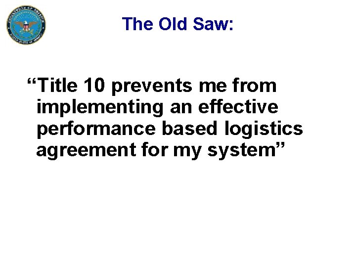 The Old Saw: “Title 10 prevents me from implementing an effective performance based logistics