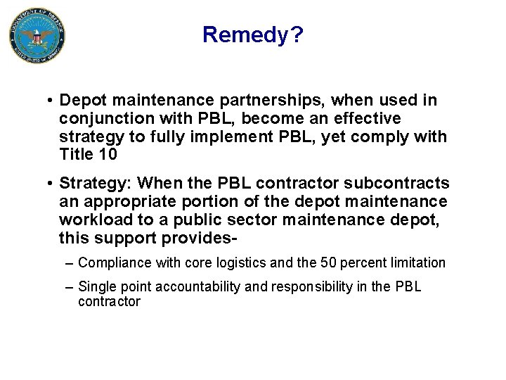 Remedy? • Depot maintenance partnerships, when used in conjunction with PBL, become an effective