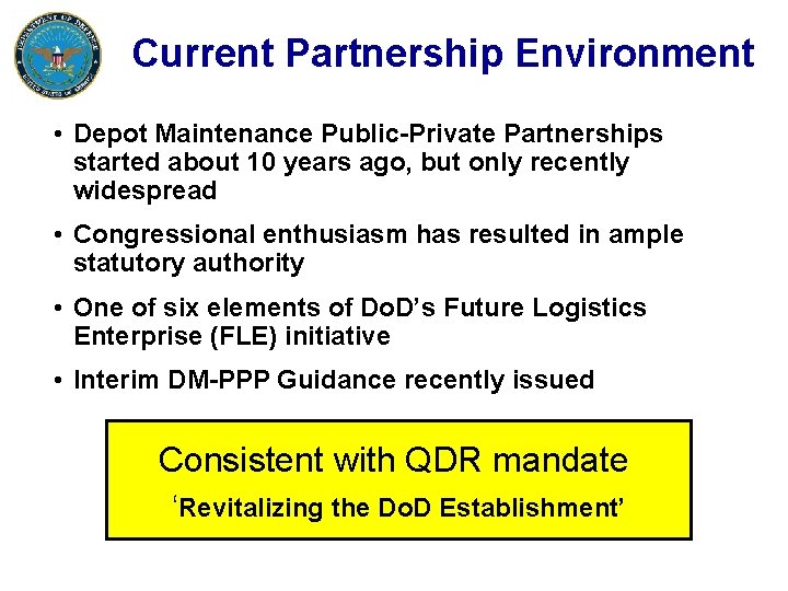 Current Partnership Environment • Depot Maintenance Public-Private Partnerships started about 10 years ago, but